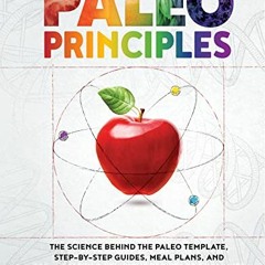 READ EBOOK EPUB KINDLE PDF Paleo Principles: The Science Behind the Paleo Template, Step-by-Step Gui
