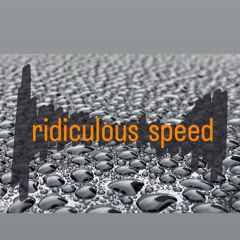 RidiculousSpeed*