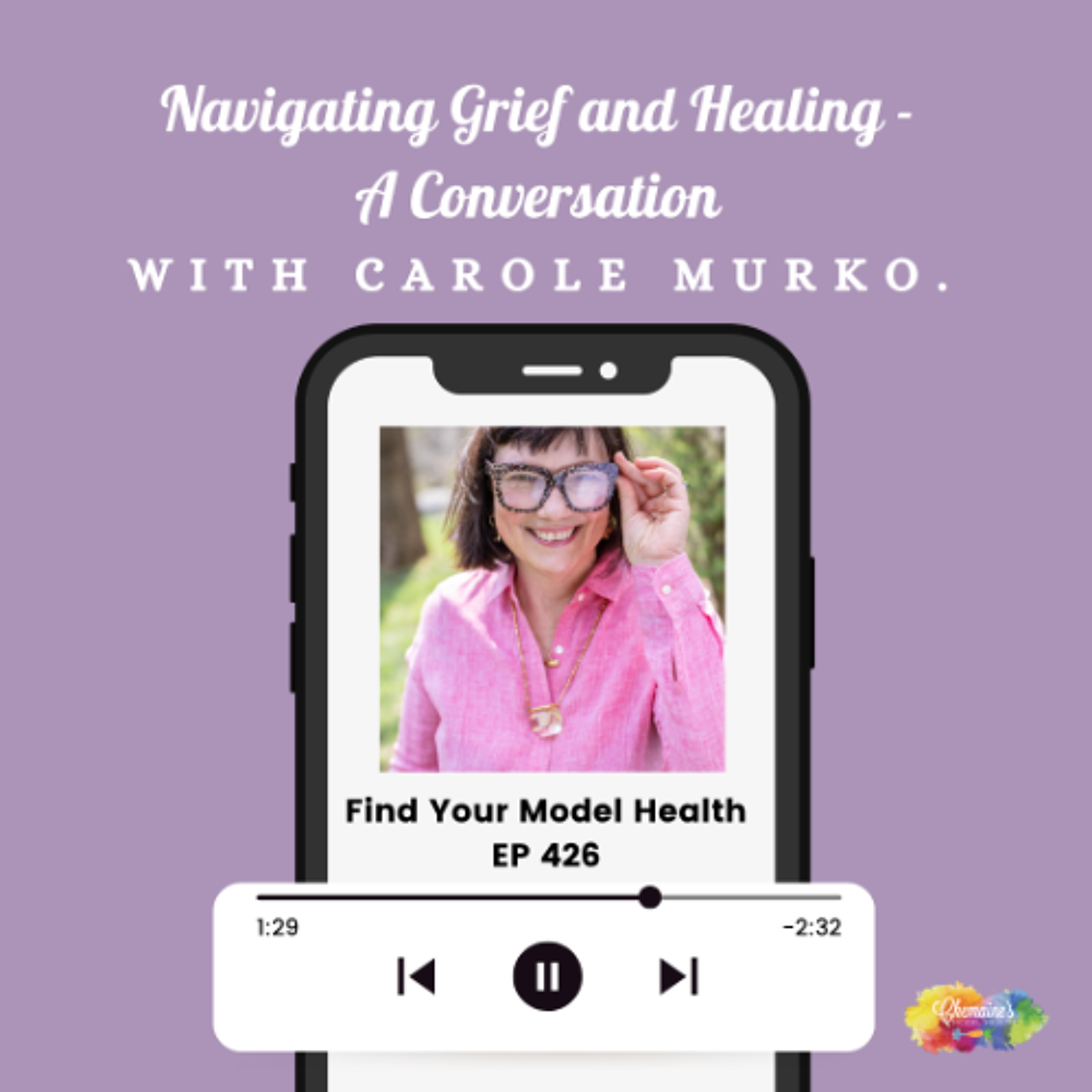 EP 426 Navigating Grief and Healing | A Conversation with Carole Murko. episode artwork