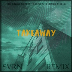 The Chainsmokers, ILLENIUM - Takeaway ft. Lennon Stella (SVRN Remix)