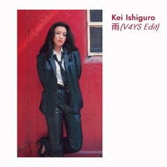 Kei Ishiguro - 雨 (V4YS Edit)