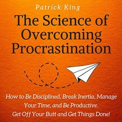 [READ] EPUB KINDLE PDF EBOOK The Science of Overcoming Procrastination: How to Be Dis
