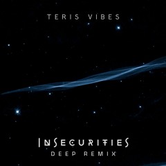 PREMIERE I Teris Vibes - Insecurities (Deep Remix)
