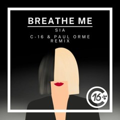 Sia - Breathe Me (C-16 & Paul Orme Remix)
