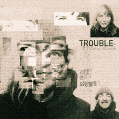 Trouble