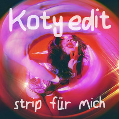 STRIP FÜR MICH ( KOTY EDIT )