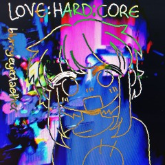 LOVE:HARD:CORE
