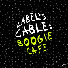 LABEL'S CABLE: Boogie Cafe