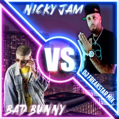 Bad Bunny VS Nicky Jam DJFREAKSTAR Mix