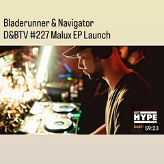 Bladerunner & Navigator  - D&BTV #227 Malux EP Launch
