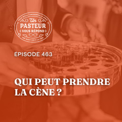 Qui peut prendre la cène? (Épisode 463)