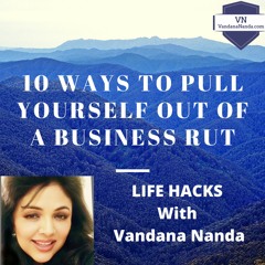 10 Ways To Pull Yourself Out Of A Business Rut