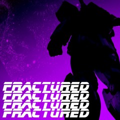 FRACTURED (NOW ON SPOTIFY)