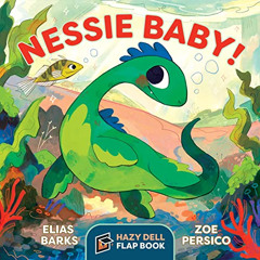 [Read] EBOOK 📧 Nessie Baby!: A Hazy Dell Flap Book by  Elias Barks &  Zoe Persico KI