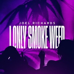 Joel Richards - I Only Smoke Weed
