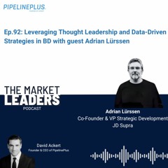 Market Leaders Pod 92: Leveraging Thought Leadership and Data-Driven Strategies with Adrian Lurssen