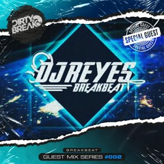 Dirty Break @ Guest MIx Series #002 · DJ REYES