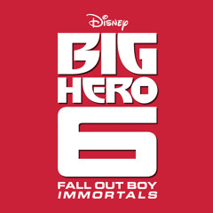 Immortals (From "Big Hero 6”)