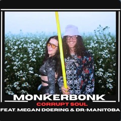 Monkerbonk - Corrupt Soul (Feat. Megz & Dr. Manitoba)
