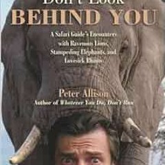 Read [KINDLE PDF EBOOK EPUB] Don't Look Behind You!: A Safari Guide's Encounters With
