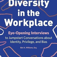 Free read✔ Diversity in the Workplace: Eye-Opening Interviews to Jumpstart Conversations