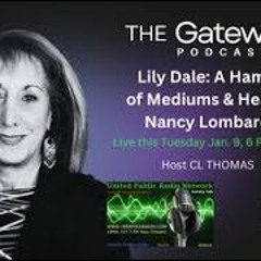 The Gateway Podcast - Nancy  Lombardo - Lily Dale