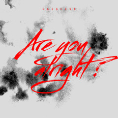 CASALOVE - ARE YOU ALRIGHT ?