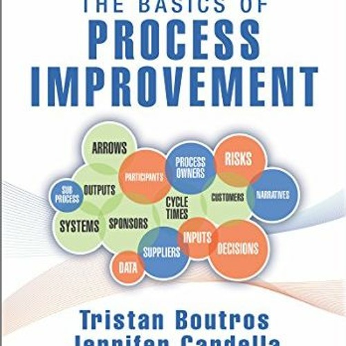 Access EPUB KINDLE PDF EBOOK The Basics of Process Improvement by  Tristan Boutros &  Jennifer Carde