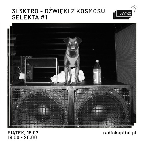 RADIO KAPITAŁ: 3L3KTRO - dźwięki z kosmosu: SELEKTA #1 (2022-12-16)