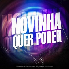 Novinha Quer Poder - Remix - Mano Julin, Dj Lucas da NC, DJ MATHEUS ASSIS