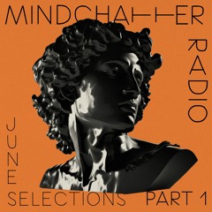 Mindchatter Radio / june selections part 1