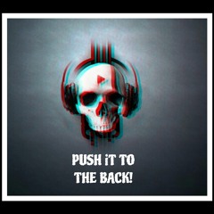 PUSH IT TO THE BACK!