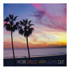 Work Drugs - With Lights Out