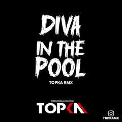 Diva in The Pool - Topka RMX (FREE DOWNLOAD)