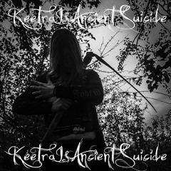 KeetraIsAncientSuicide Ft. Emortt (Prod.Cheiropter)