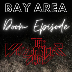Doom Unto The Bay Area Episode -The Whizbanger Show #222  June 14, 2024