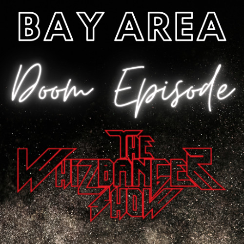 Doom Unto The Bay Area Episode -The Whizbanger Show #222  June 14, 2024