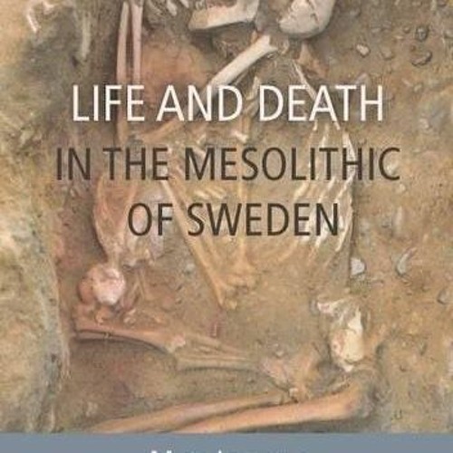 Access PDF EBOOK EPUB KINDLE Life and Death in the Mesolithic of Sweden by  Mats Larsson 🖌️