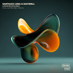 PREMIERE: Santiago Luna & Maywell - Underground [deep dip]