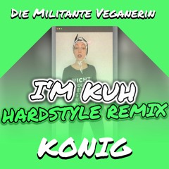 Die Militante Veganerin - I'm Kuh (HARDSTYLE REMIX by KONIG)