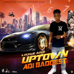 Likke Addi - Uptown Adi Baddest (Fast)