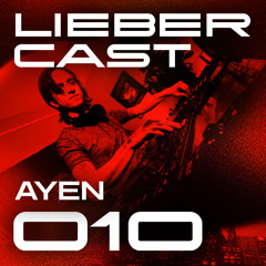 LIEBER CAST 010 w/ AYEN