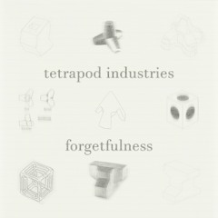 tetrapod industries :: forgetfulness