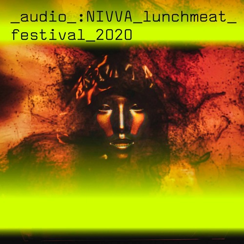 LUNCHMEAT FESTIVAL 2020: NIVVA live
