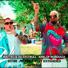 MATTEO & OG EASTBULL - KING OF NORDULUI (SORIN MICHNEA EDIT EXTENDED) 100