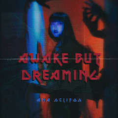 Ana Sclifos - “ Awake but dreaming'' [005]