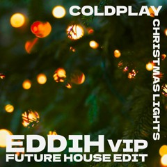 Coldplay - Christmas Lights (EDDIH VIP Future House Edit) [FREE DOWNLOAD]