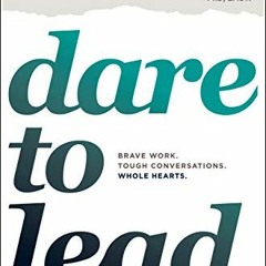 READ [EBOOK] Dare to Lead: Brave Work. Tough Conversations. Whole Hearts. ^DOWNLOAD E.B.O.O.K.#