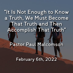 It Is Not Enough to Know a Truth, We Must Become That Truth & Then Accomplish That Truth