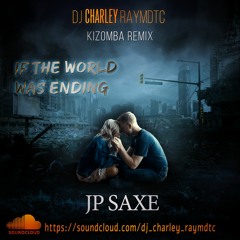 DJ Charley Raymdtc - If The World Was Ending (Kizomba Remix)